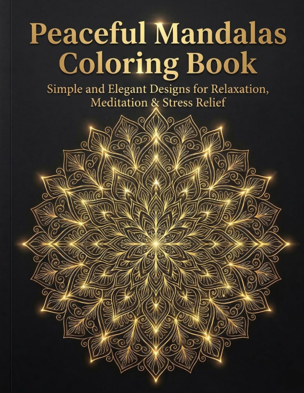 Peaceful Mandalas Coloring Book: Simple and Elegant Designs for Relaxation, Meditation & Stress Relief