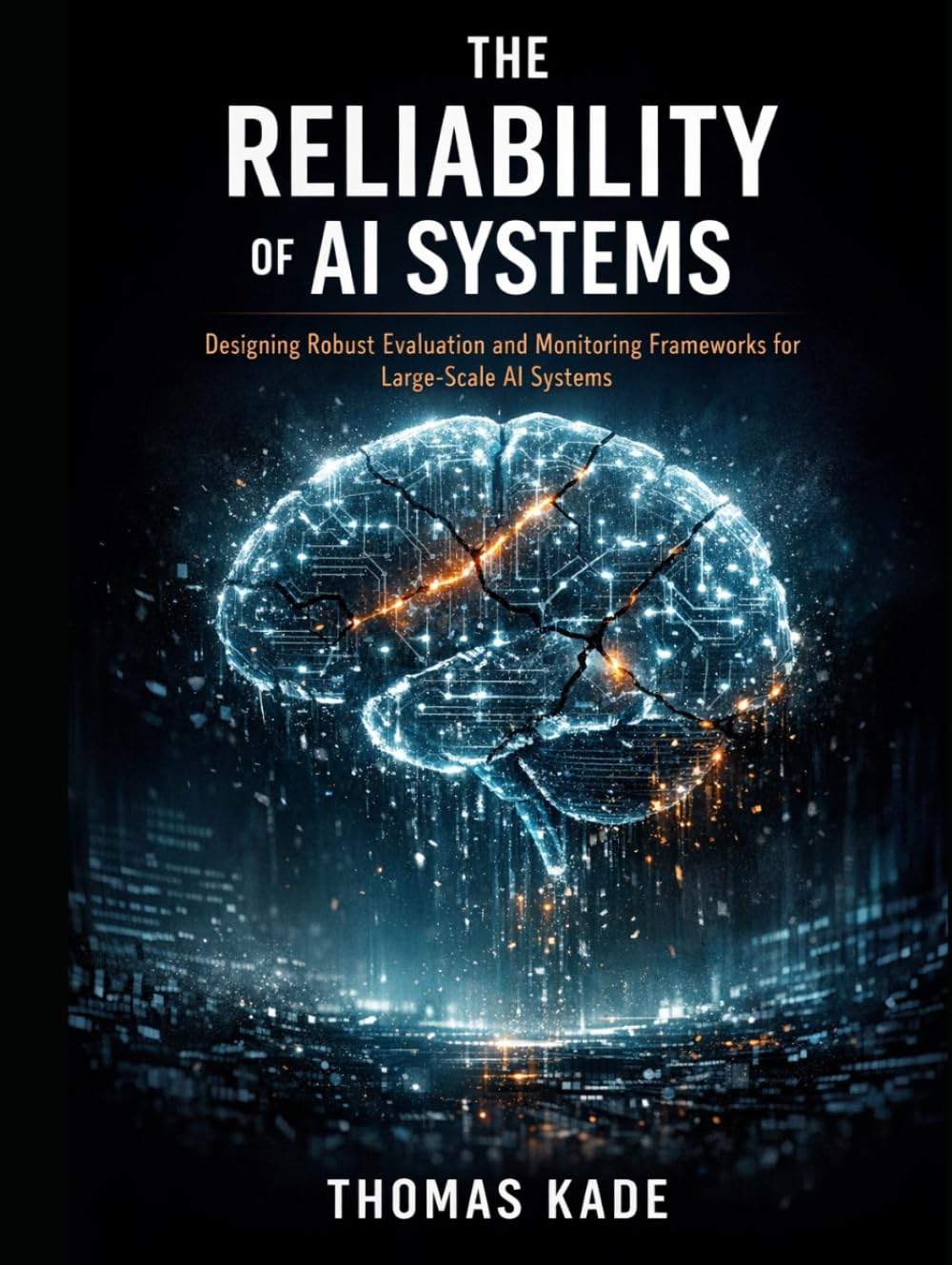 The Reliability of AI Systems: Designing Robust Evaluation and Monitoring Frameworks for Large-Scale AI Systems