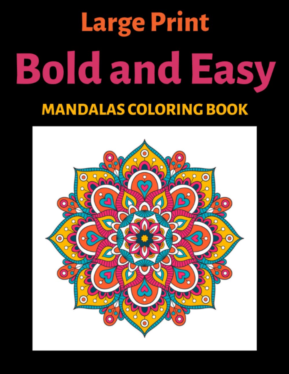 Large Print Bold and Easy Mandalas Coloring Book Simple Mandala Coloring Pages for Adults, Seniors and Beginners