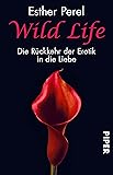 Wild Life: Die Rückkehr der Erotik in die Liebe