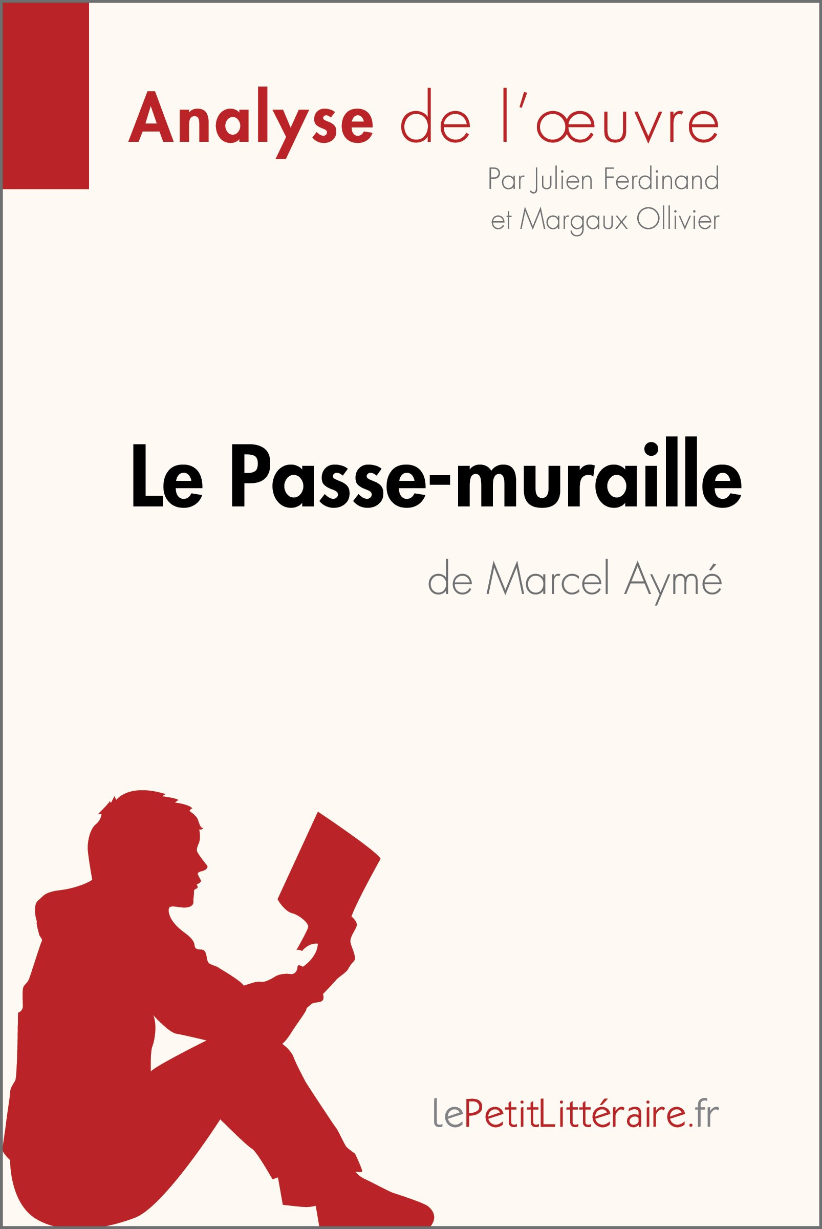 Le Passe-muraille de Marcel Aym (Analyse de l'oeuvre): Analyse complte et rsum dtaill de l'oeuvre