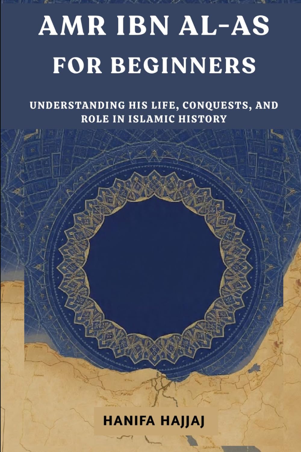 Amr ibn al-As for Beginners: Understanding His Life, Conquests, and Role in Islamic History