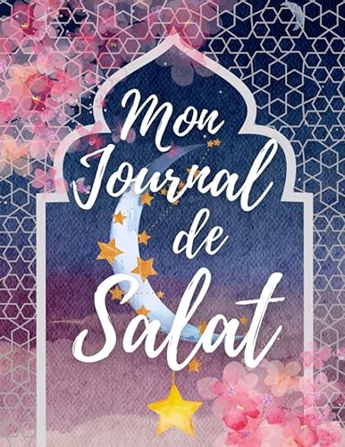 MON JOURNAL DE SALAT à remplir - Planificateur de prières musulmanes - Mon carnet d'ISLAM - Planner Islamique quotidien: Cahier de prières ISLAM - Dhikr, Doua'a, Quran - Idée cadeau