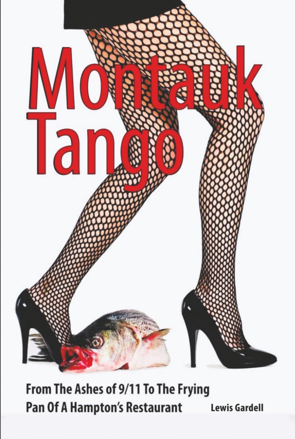 Montauk Tango: From the Ashes of 9/11 to the Frying Pan of a Hampton’s Restaurant