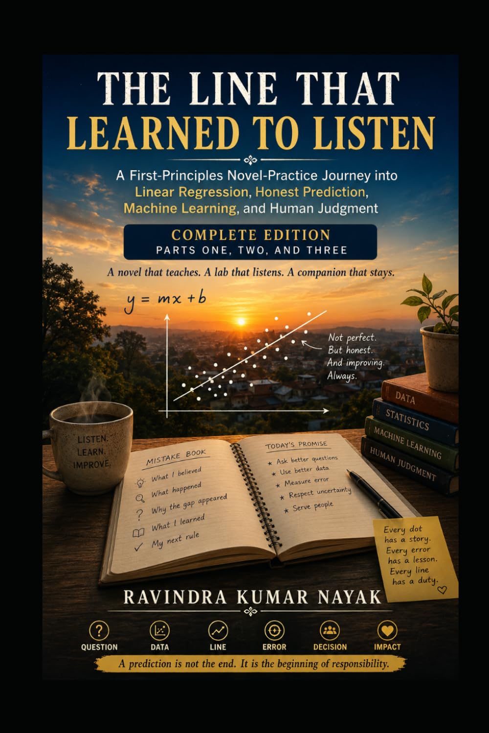 THE LINE THAT LEARNED TO LISTEN: A First-Principles Novel-Practice Journey into Linear Regression, Honest Prediction, Machine Learning, and Human Judgment
