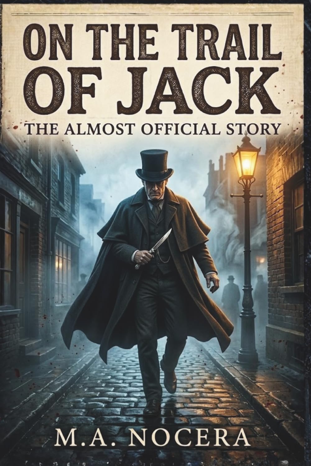On the Trail of Jack - The Almost Official Story: A Jack the Ripper Psychological Thriller