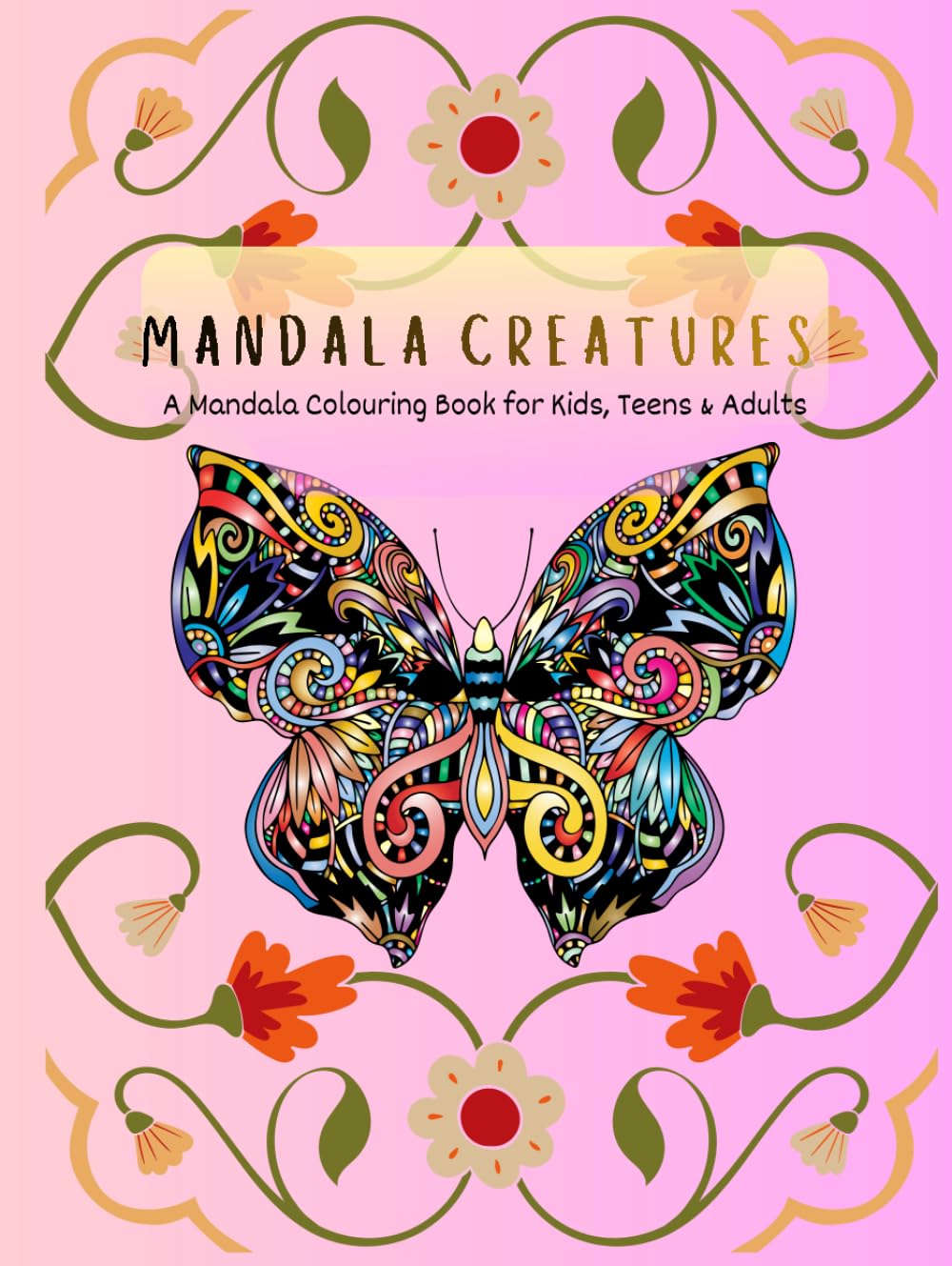 MANDALA CREATURES: A Mandala Colouring Book for Kids, Teens & Adults (Colour and Unwind Series)