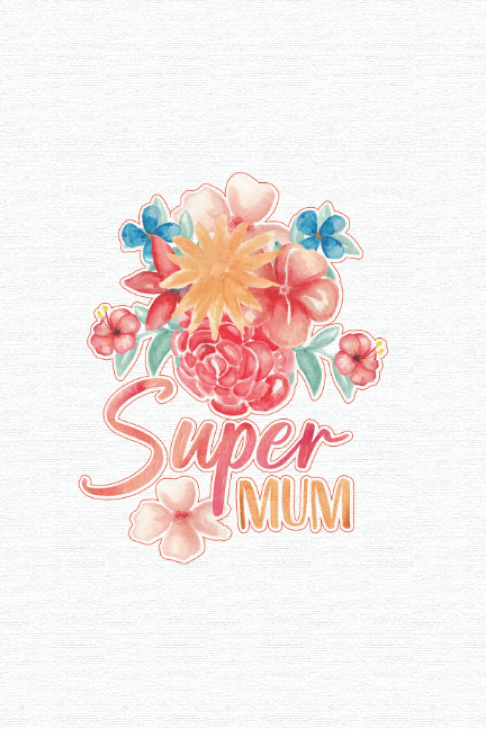 Super Mum: Crazy funny gift mother day Journal/Notebook: Mother day notebook writing journal gift / happy day mom journal notebook