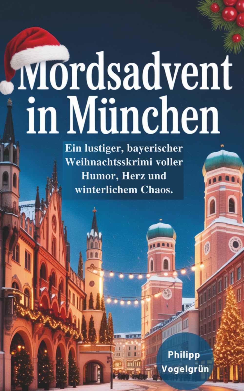 Mordsadvent in München: Ein lustiger bayerischer Weihnachtskrimi voller Humor, Herz und winterlichem Chaos