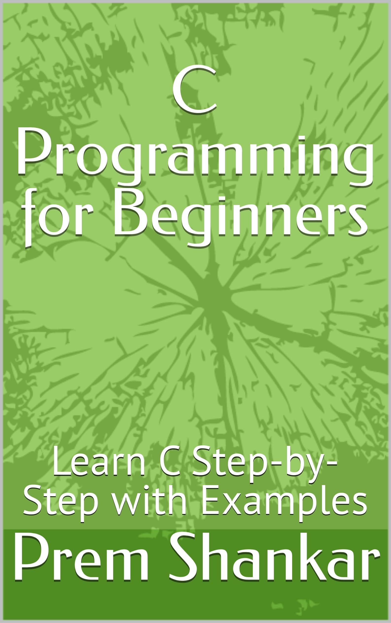 C Programming for Beginners: Learn C Step-by-Step with Examples