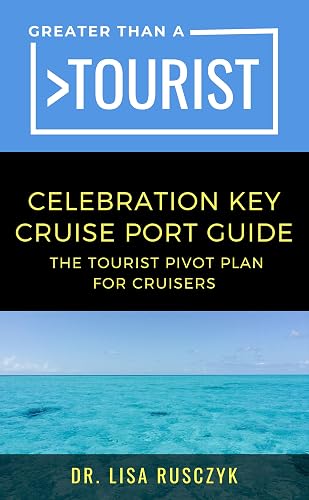 Greater Than a Tourist Celebration Key Cruise Port Guide: The