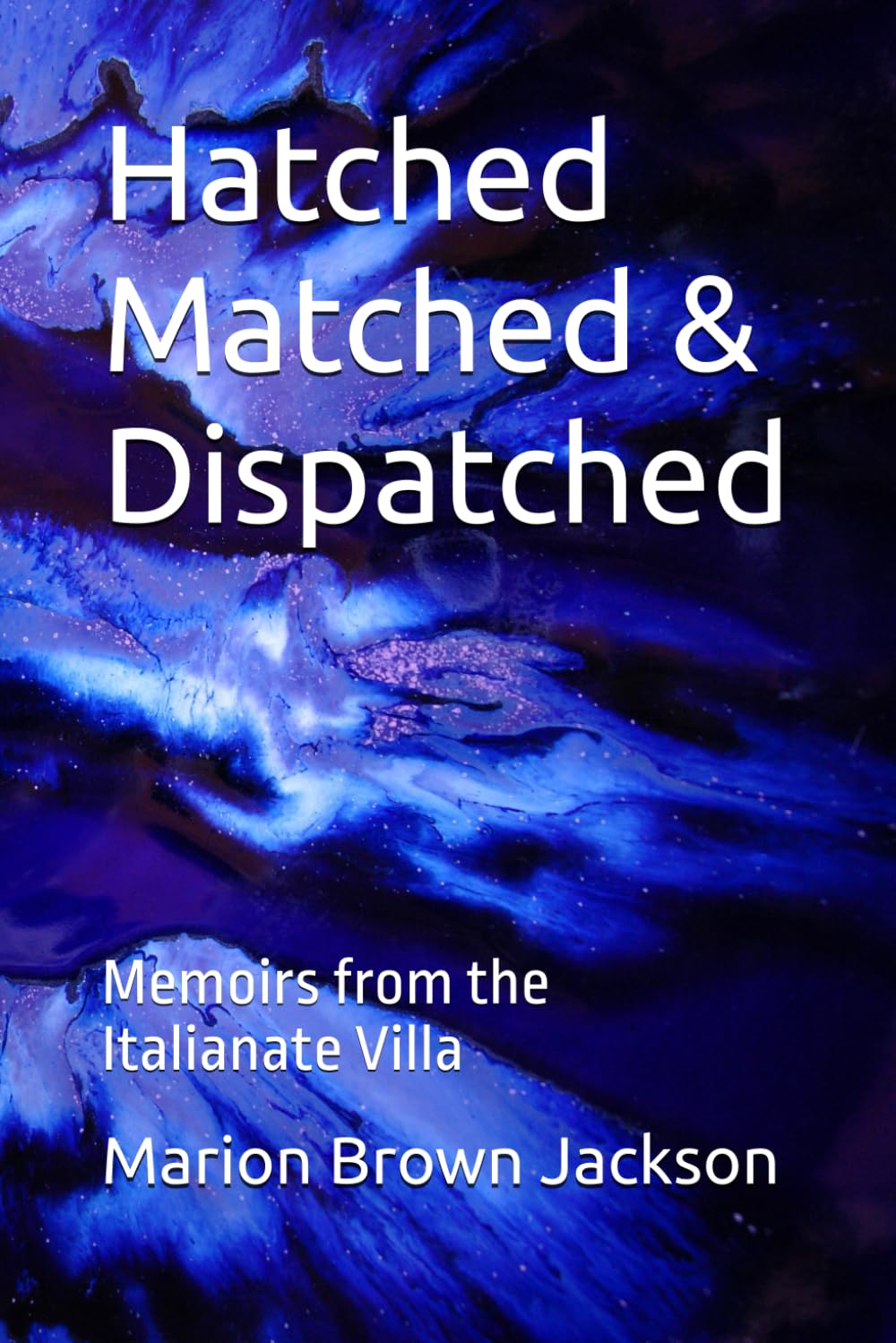 Hatched Matched & Dispatched: Memoirs from the Italianate Villa
