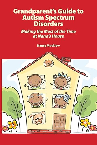 Grandparent's Guide to Autism Spectrum Disorders: Making the Most of the Time at Nana's House