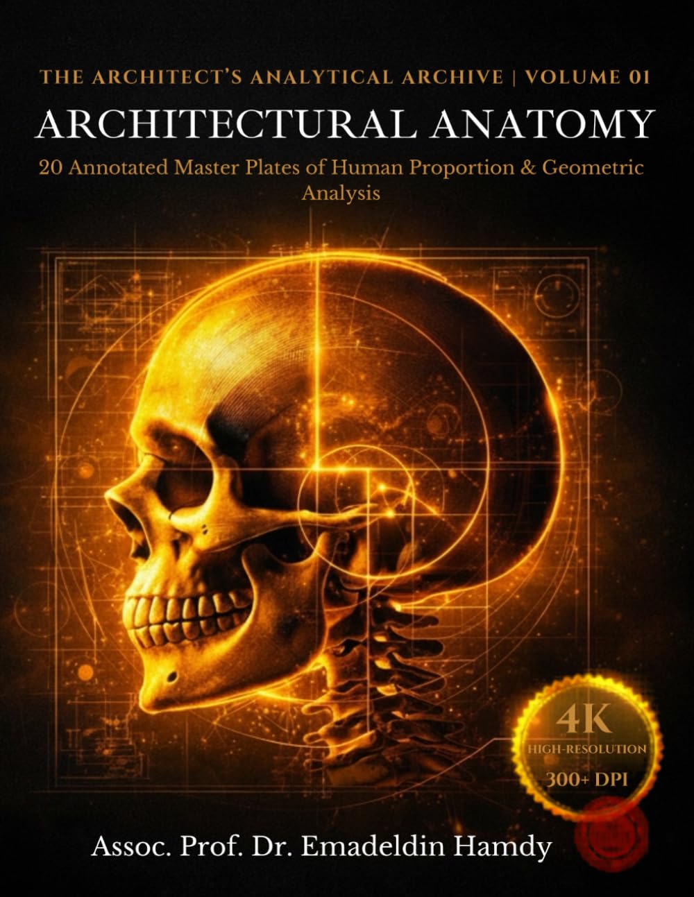 Architectural Anatomy: 20 Annotated Master Plates of Human Proportion & Geometric Analysis for Architects and Concept Artists (The Architect's Analytical Archive)