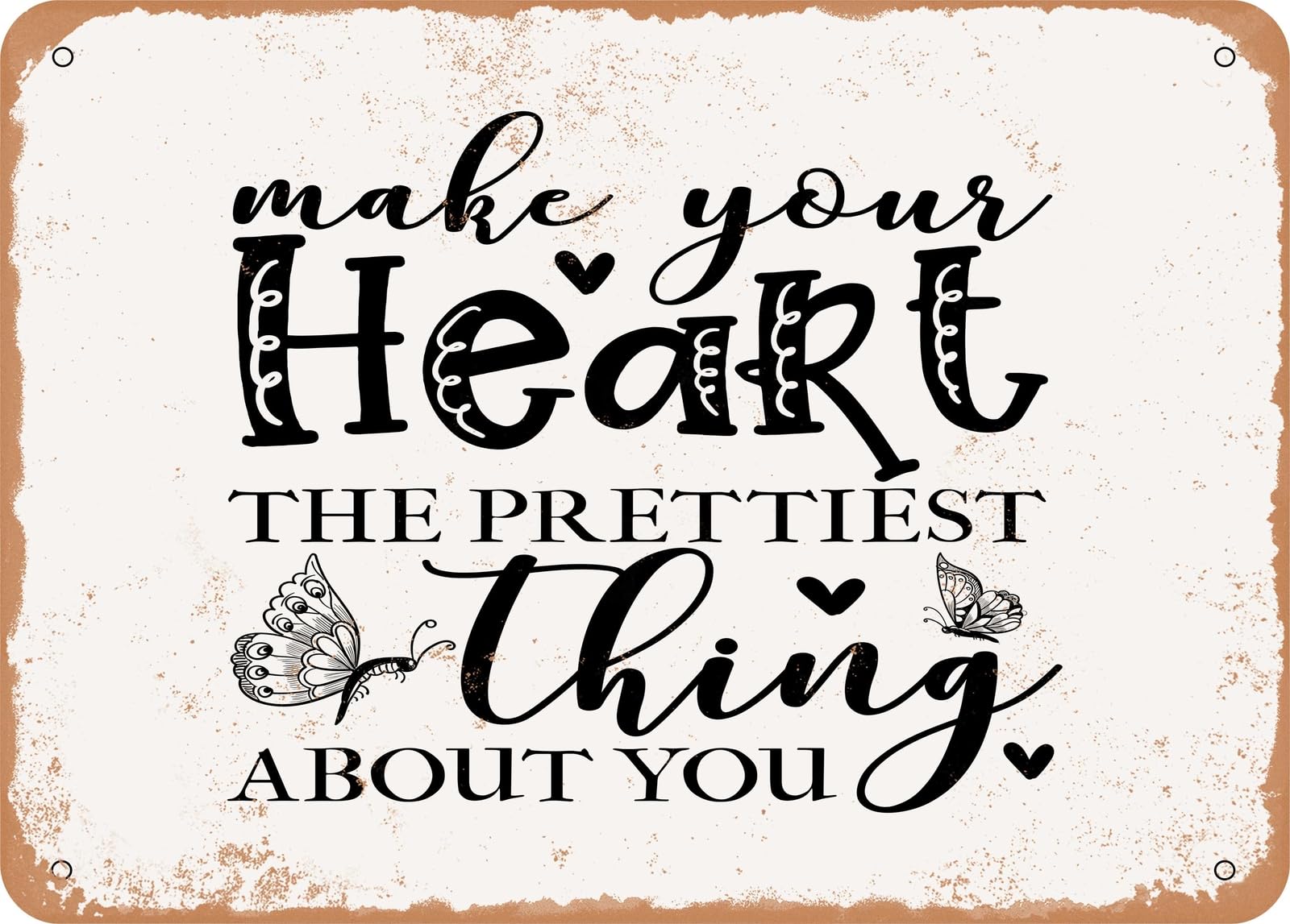Make Your Heart the Prettiest Thing About You - Vintage Rusty Look Sign home decor