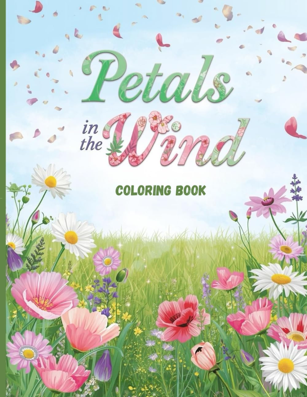 Petals in the Wind Coloring Book: Relaxing Wildflower Fields and Beautiful Botanical Scenes for Stress Relief
