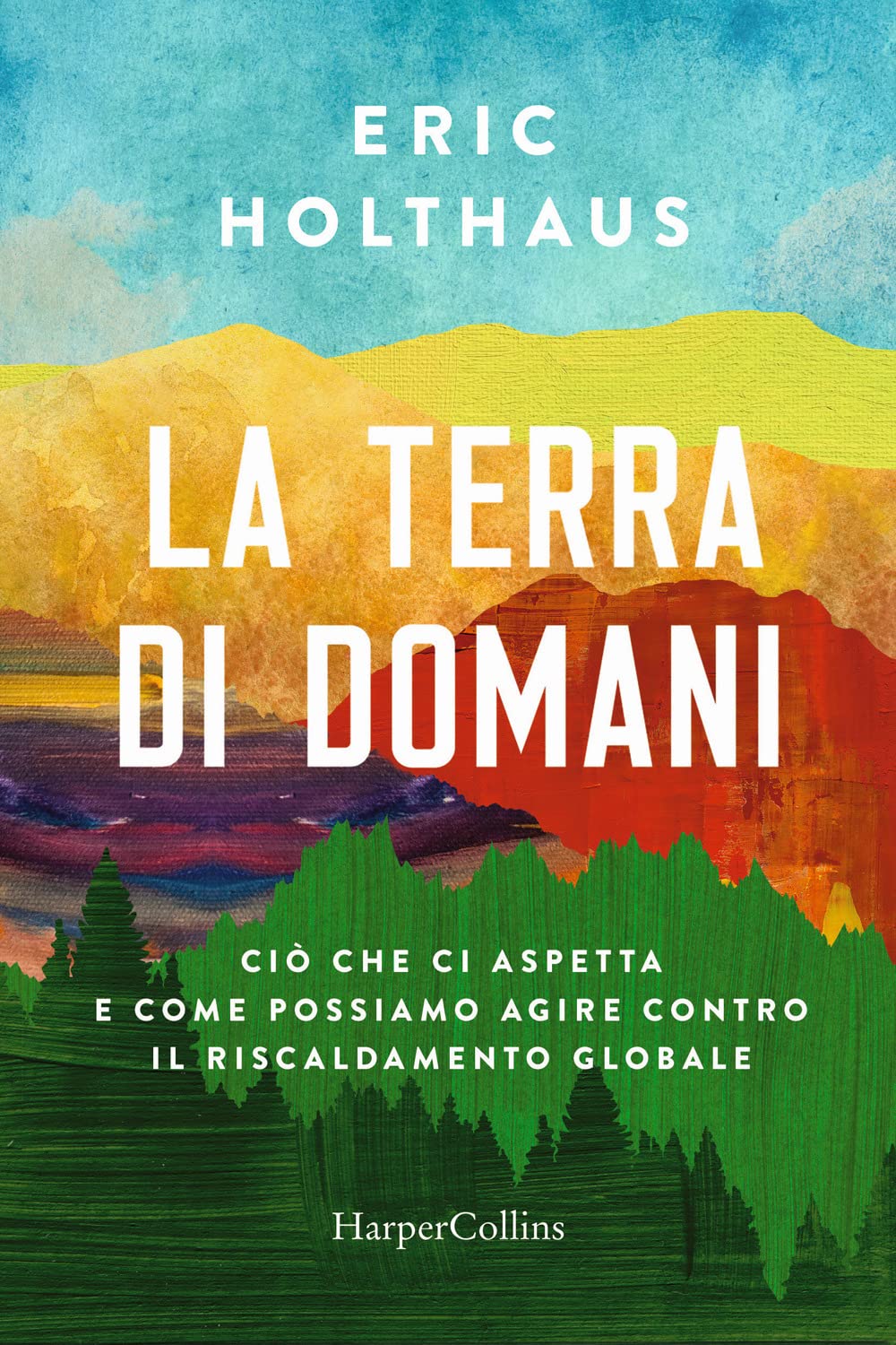 La Terra Di Domani. Ciò Che Ci Aspetta E Come Possiamo Agire Contro Il Riscaldamento Globale - 4