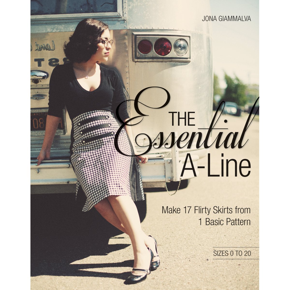 The Essential A-line: Make 17 Flirty Skirts from 1 Basic Pattern