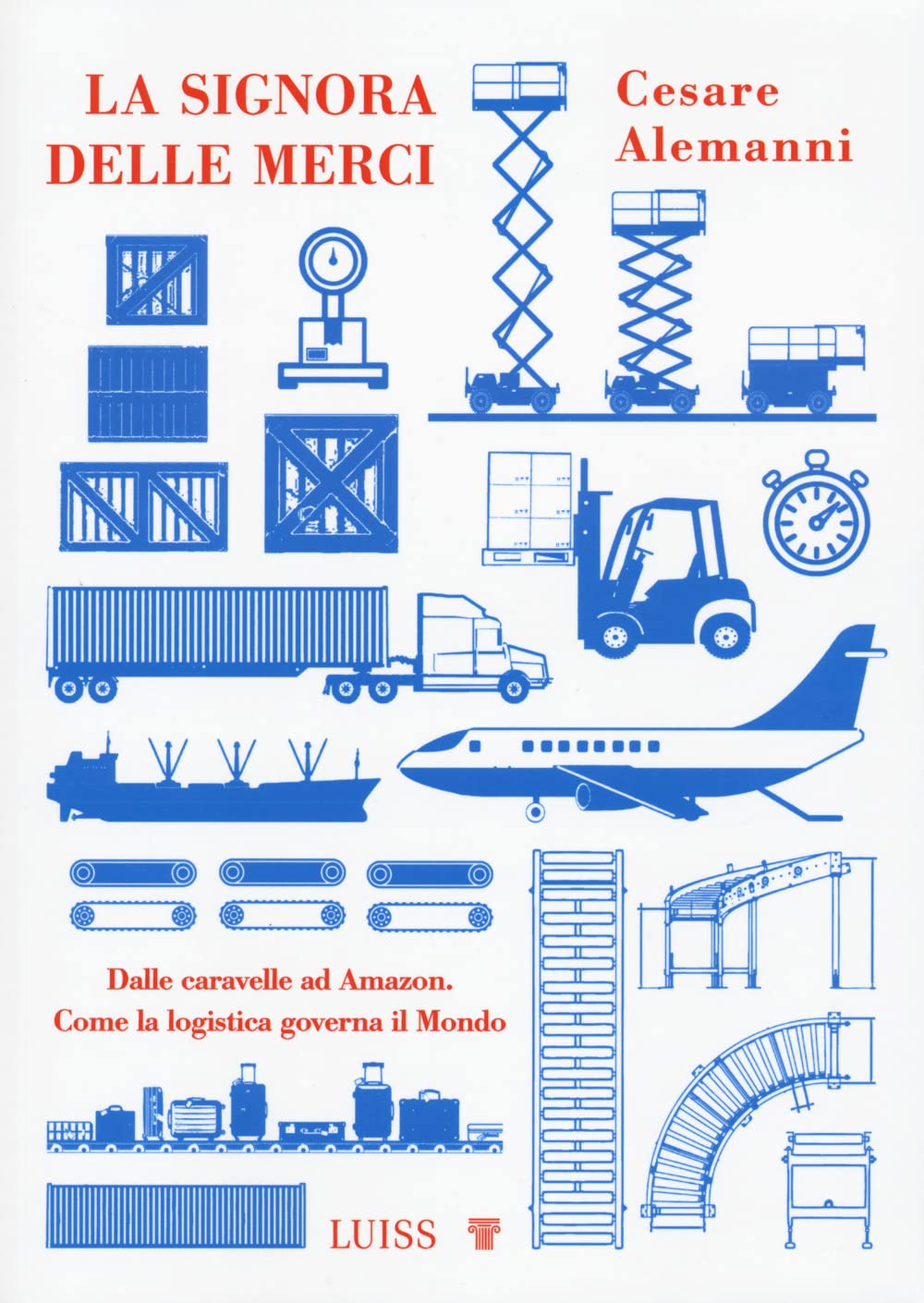 La Signora Delle Merci. Dalle Caravelle Ad Amazon. Come La Logistica Governa Il Mondo - 4
