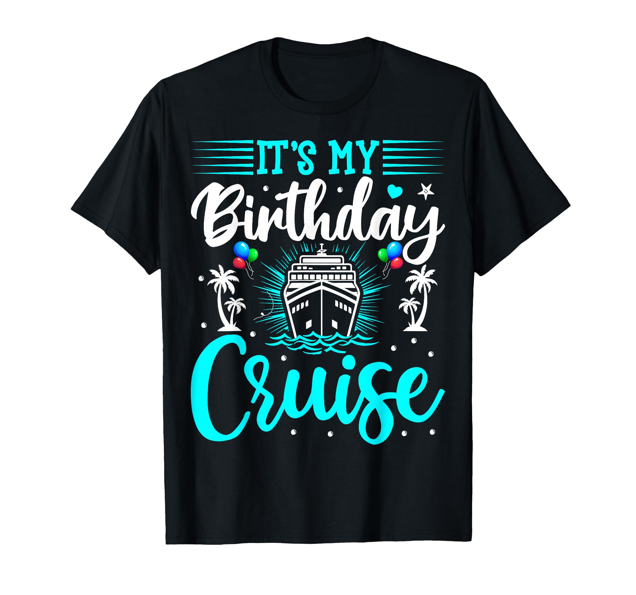 It's My Birthday Cruise - Cruise Vacation Birthday Party T-Shirt