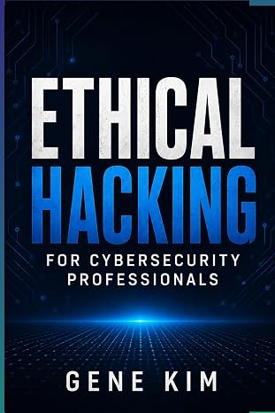 Ethical Hacking for Cybersecurity Professionals: Mastering the Mindset Methodologies and Techniques of Modern Ethical Hackers