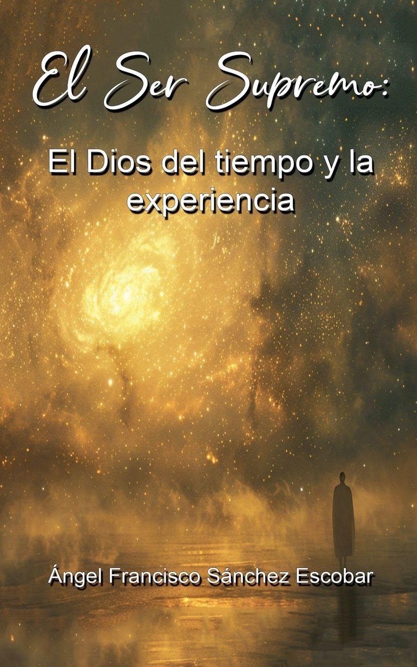 El Ser Supremo El Dios del tiempo y la experiencia: 12 (La Inteligencia Silenciosa del Todo)