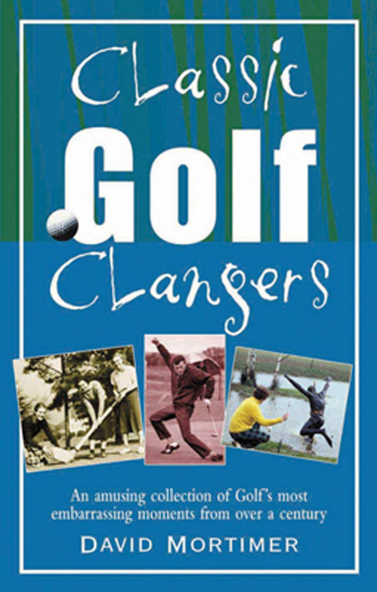 Classic Golf Clangers: A Hilarious Non-Fiction Book About Famous Professional Blunders (Classic Clangers)