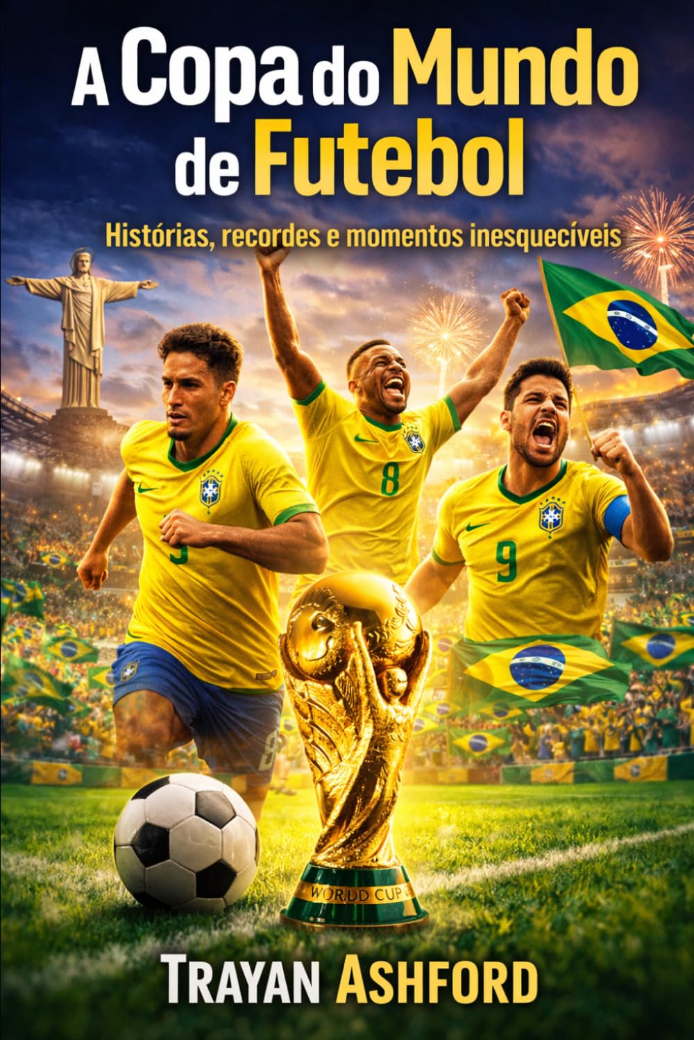 A Copa do Mundo de futebol: Histórias, recordes e momentos inesquecíveis
