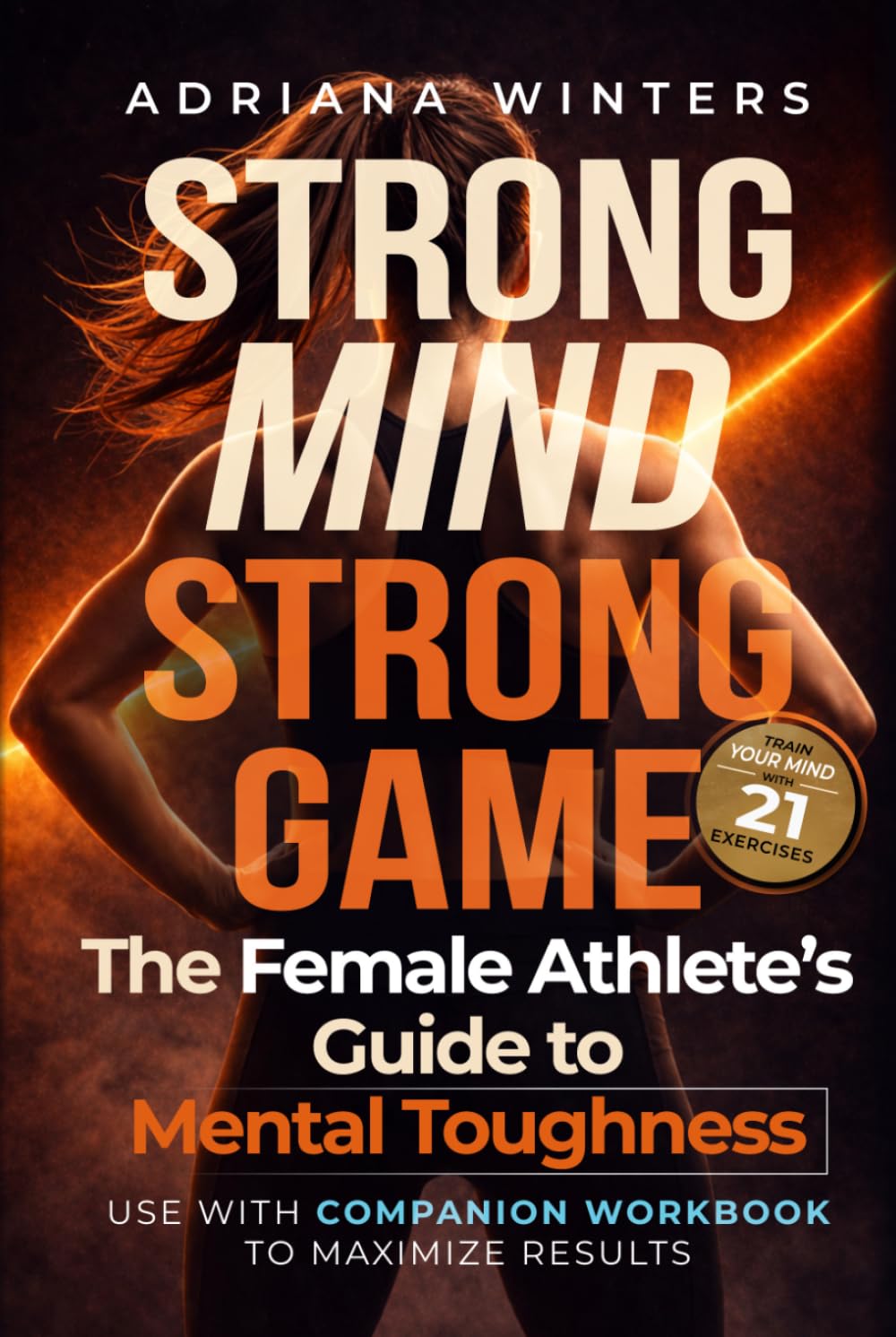 Strong Mind, Strong Game: The Female Athlete's Guide to Mental Toughness