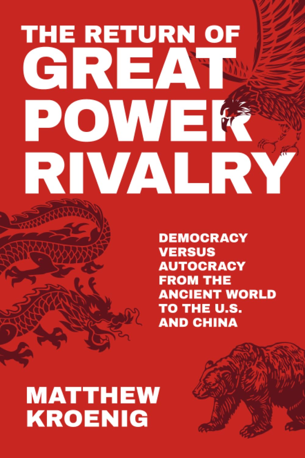 The Return of Great Power Rivalry: Democracy versus Autocracy from the Ancient World to the U.S. and China