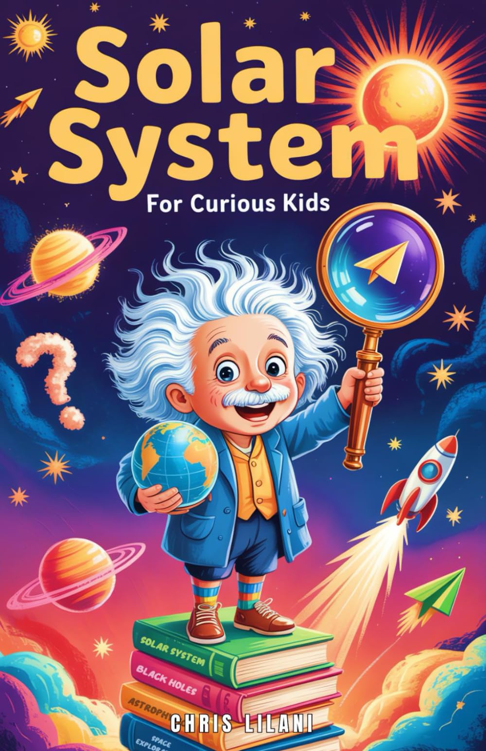 Solar System for Curious Kids: A Journey Through Planets, Moons, and Space Mysteries for Young Explorers. (Space Books for Curious Kids)