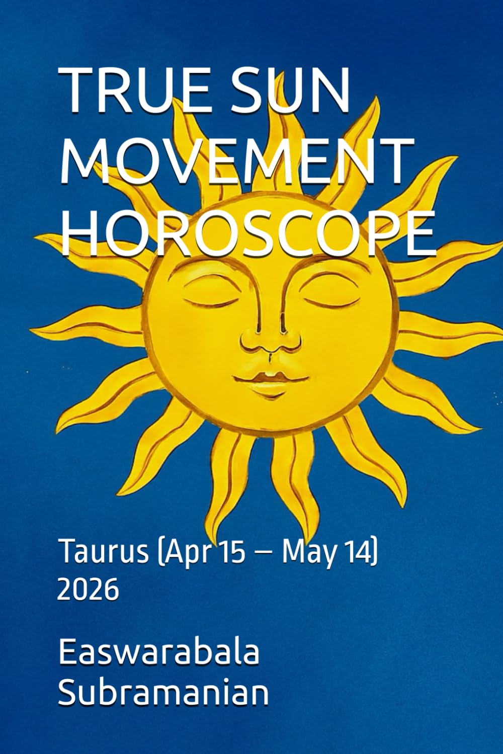 TRUE SUN MOVEMENT HOROSCOPE: Taurus (Apr 15 – May 14) (SUN SIGN HOROSCOPE 2026)