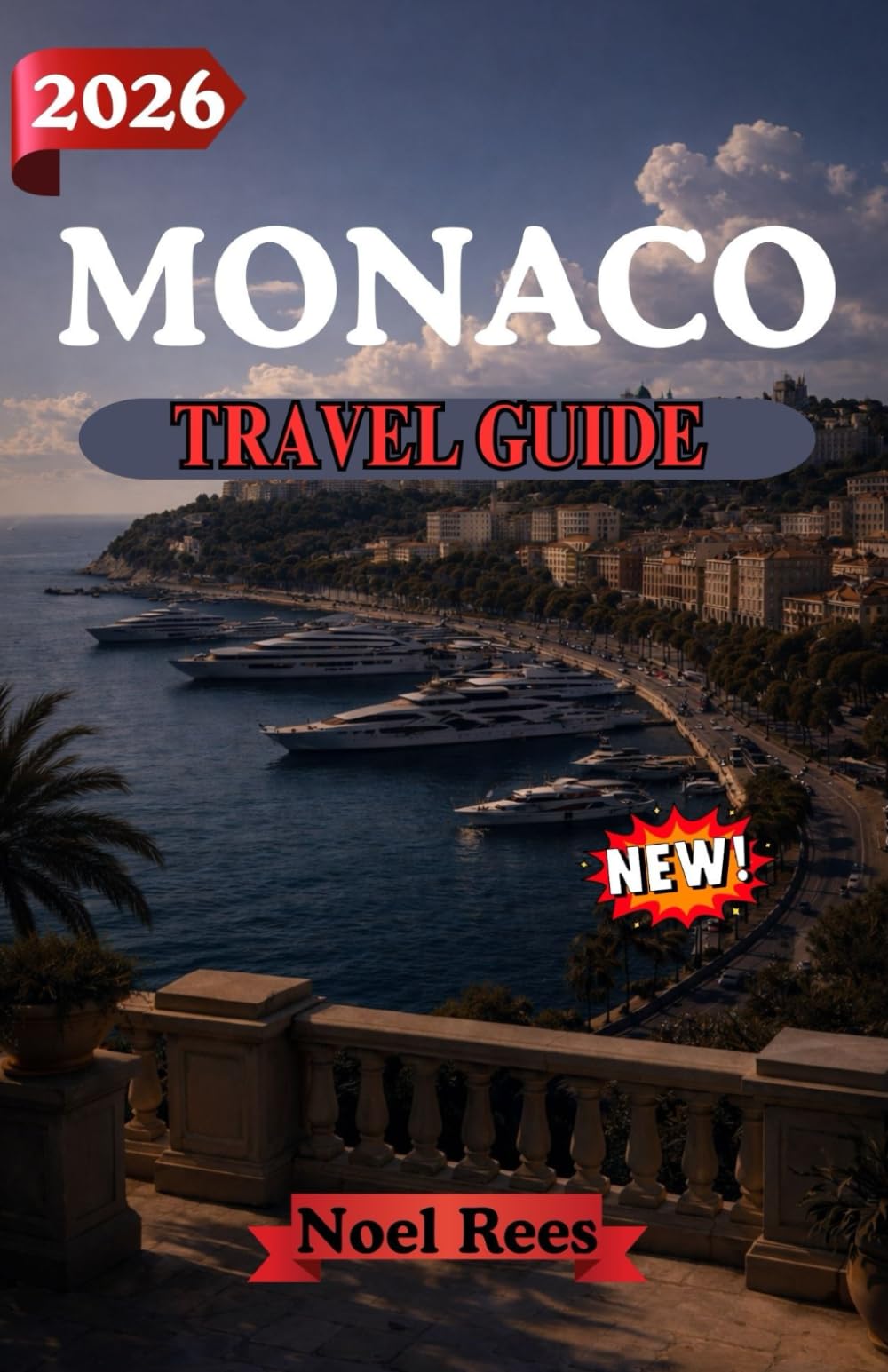 MONACO TRAVEL GUIDE 2026: Explore the Glamour, Culture, and Excitement of Monaco: Insider Tips, Itineraries, and Must-See Attractions for an Unforgettable Visit