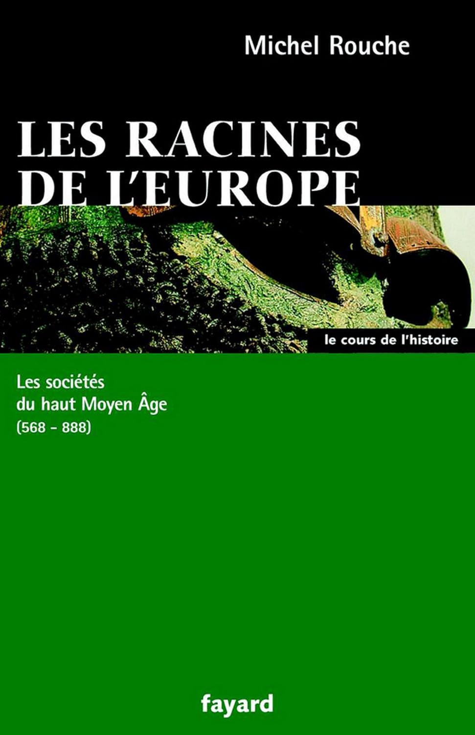 Les racines de l'Europe: Les sociétés du haut Moyen Âge (568-888) (Le ...