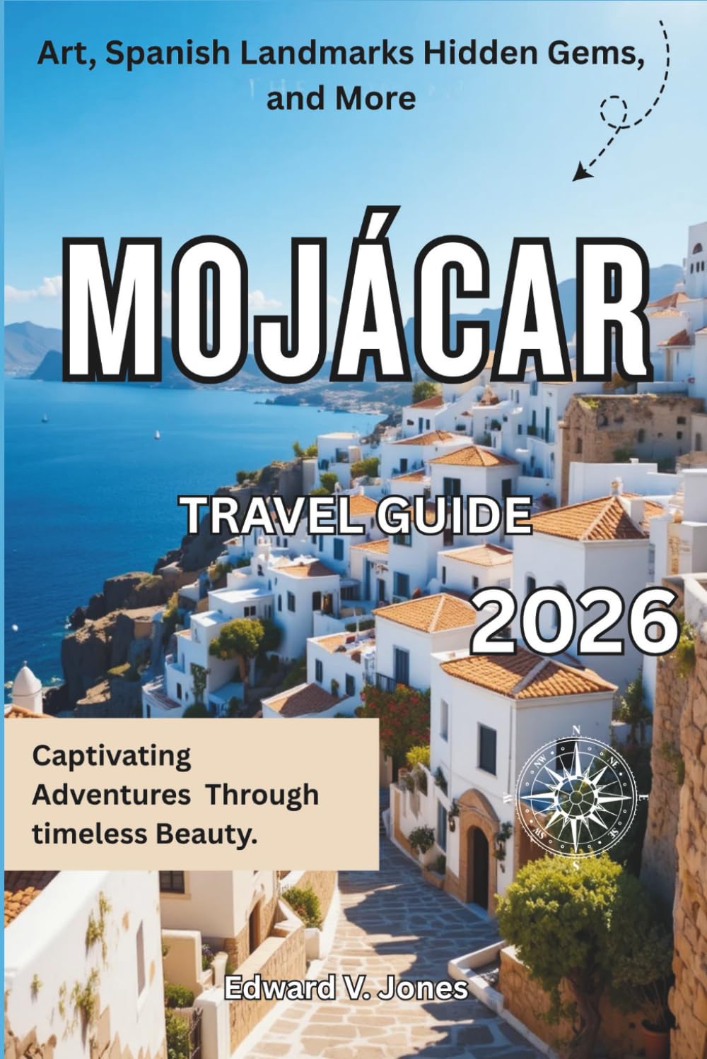 Mojácar: The Hidden White Hilltop Village 2026: A Complete Travel Guide to Mojácar, Spain — Blue Domes, Sunlight Streets, and Desert Meets Sea.