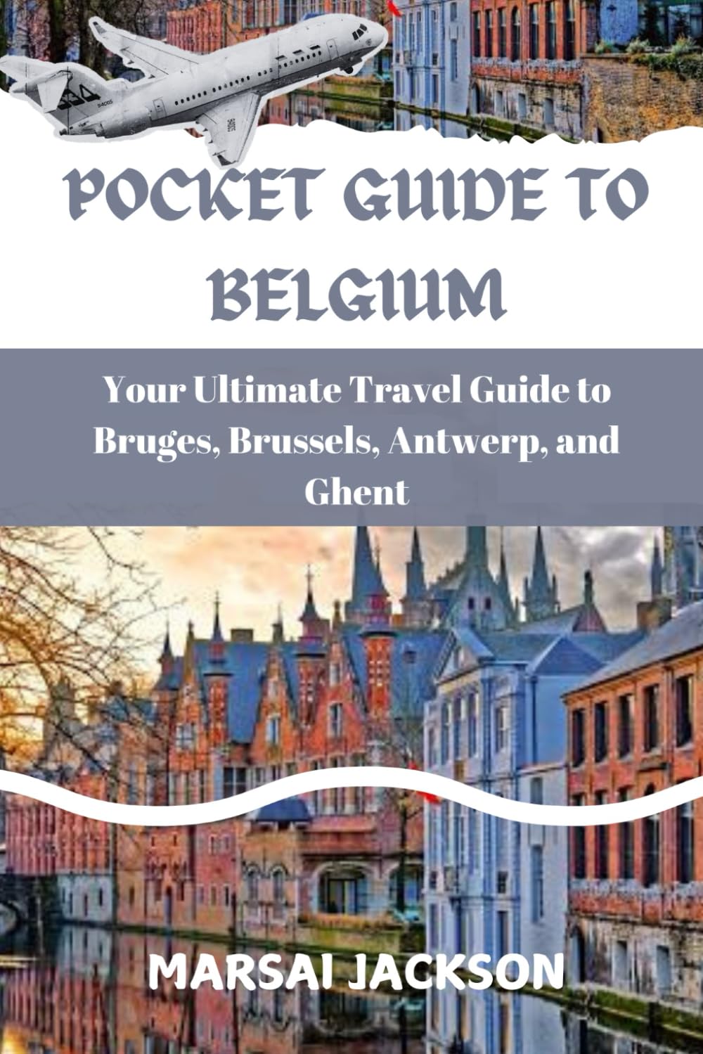 POCKET GUIDE TO BELGIUM: Your Ultimate Travel Guide to Bruges, Brussels, Antwerp, and Ghent