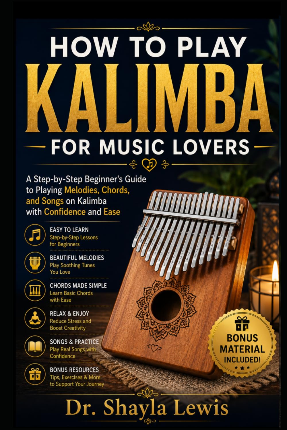 HOW TO PLAY KALIMBA FOR MUSIC LOVERS: A Step-by-Step Beginner's Guide to Playing Melodies, Chords, and Songs on Kalimba with Confidence and Ease