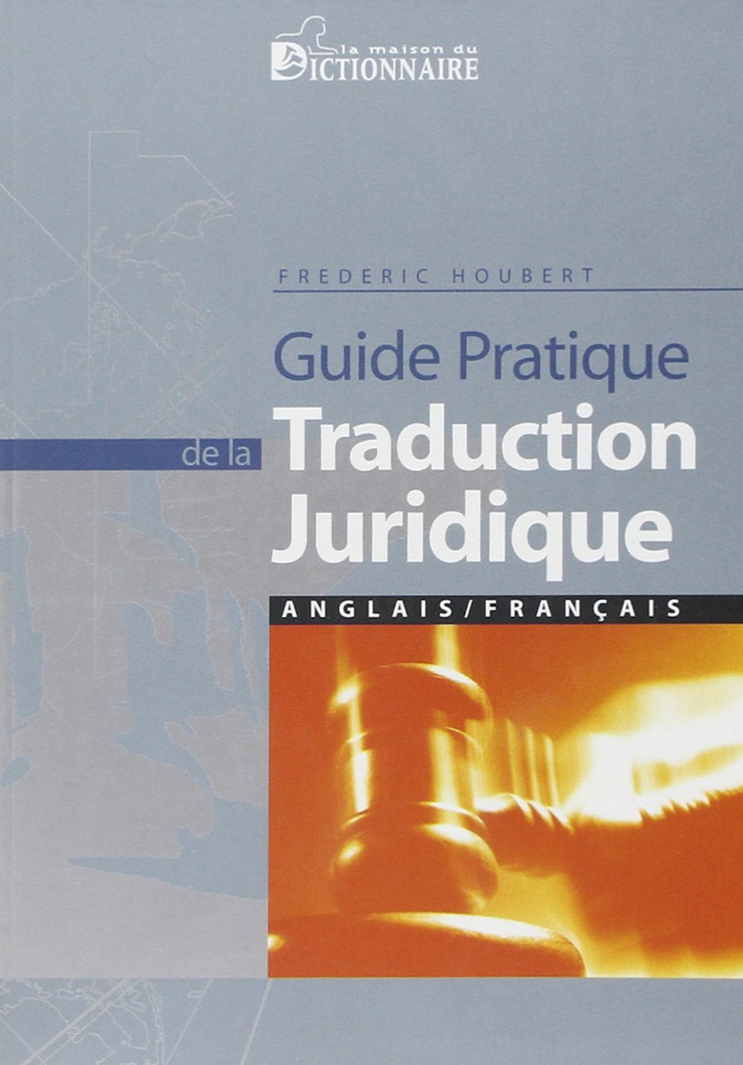 GUIDE PRATIQUE DE LA TRADUCTION JURIDIQUE ANGLAIS FRANCAIS: français/anglais