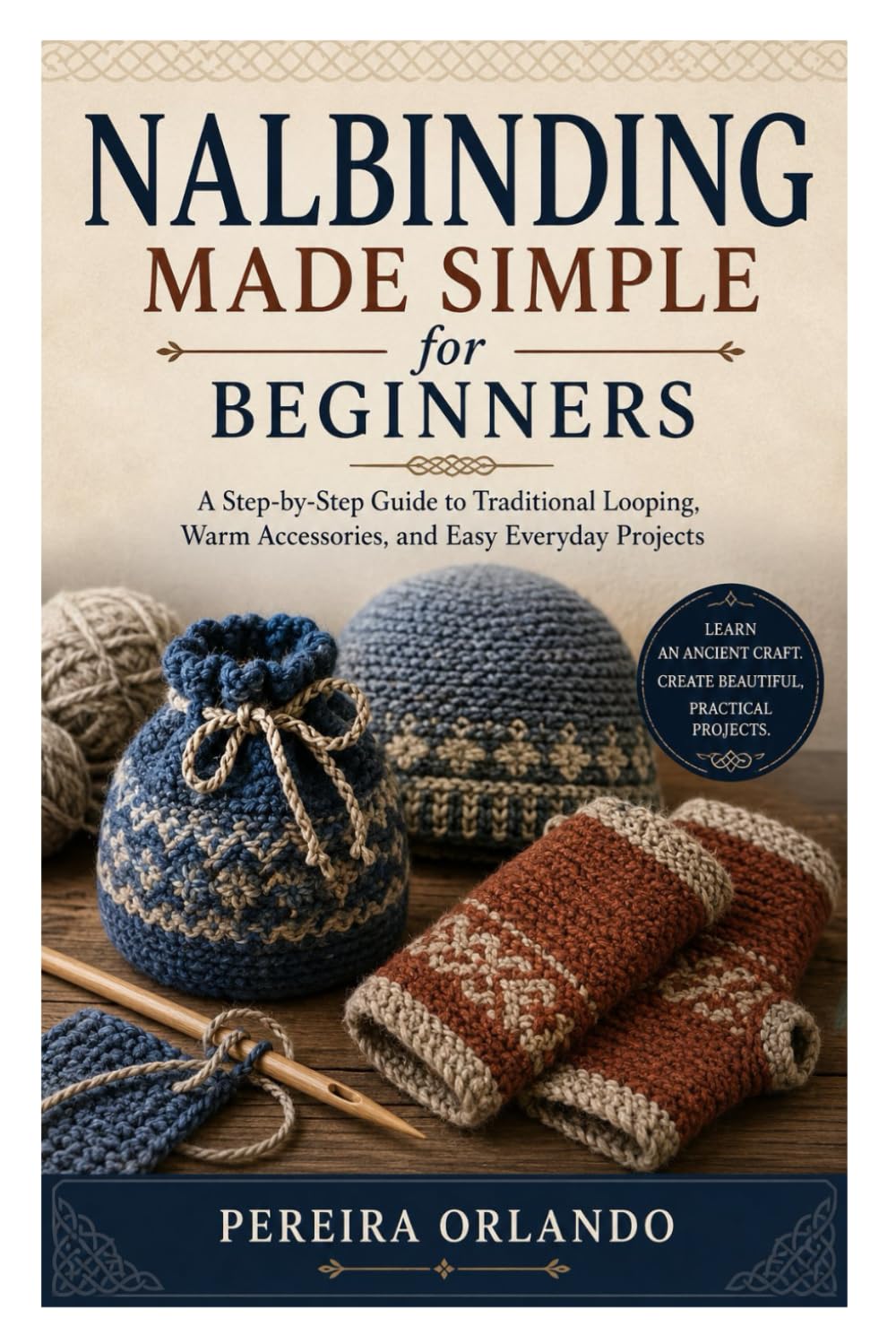 Nalbinding Made Simple for Beginners: A Step-by-Step Guide to Traditional Looping, Warm Accessories, and Easy Everyday Projects