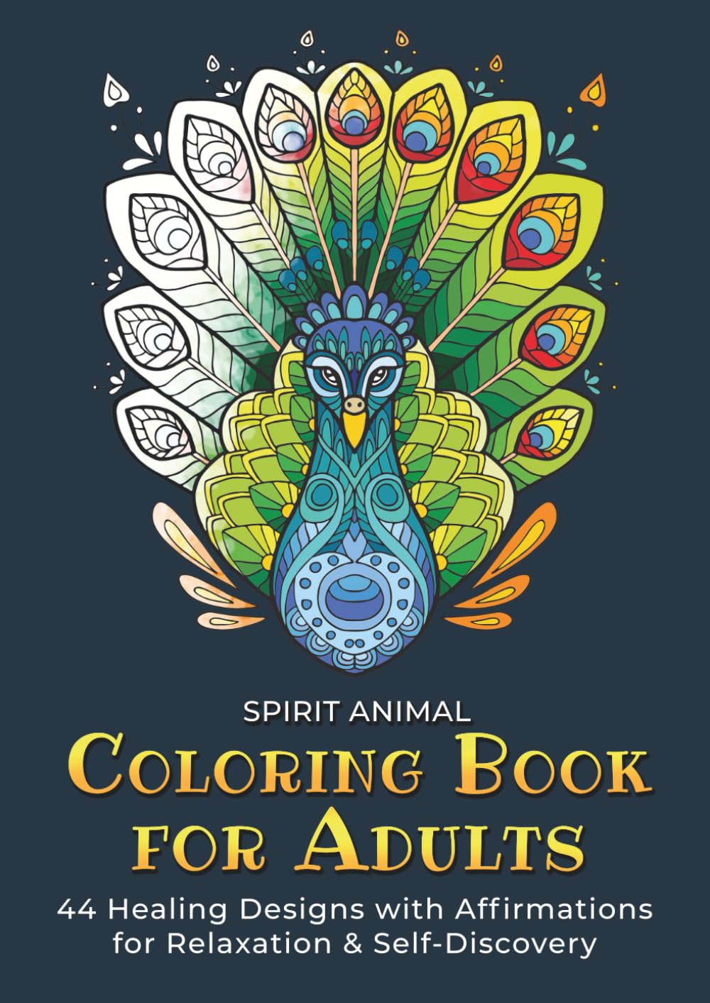 Spirit Animal Coloring Book for Adults: 44 Healing Designs with Affirmations for Relaxation & Self-Discovery