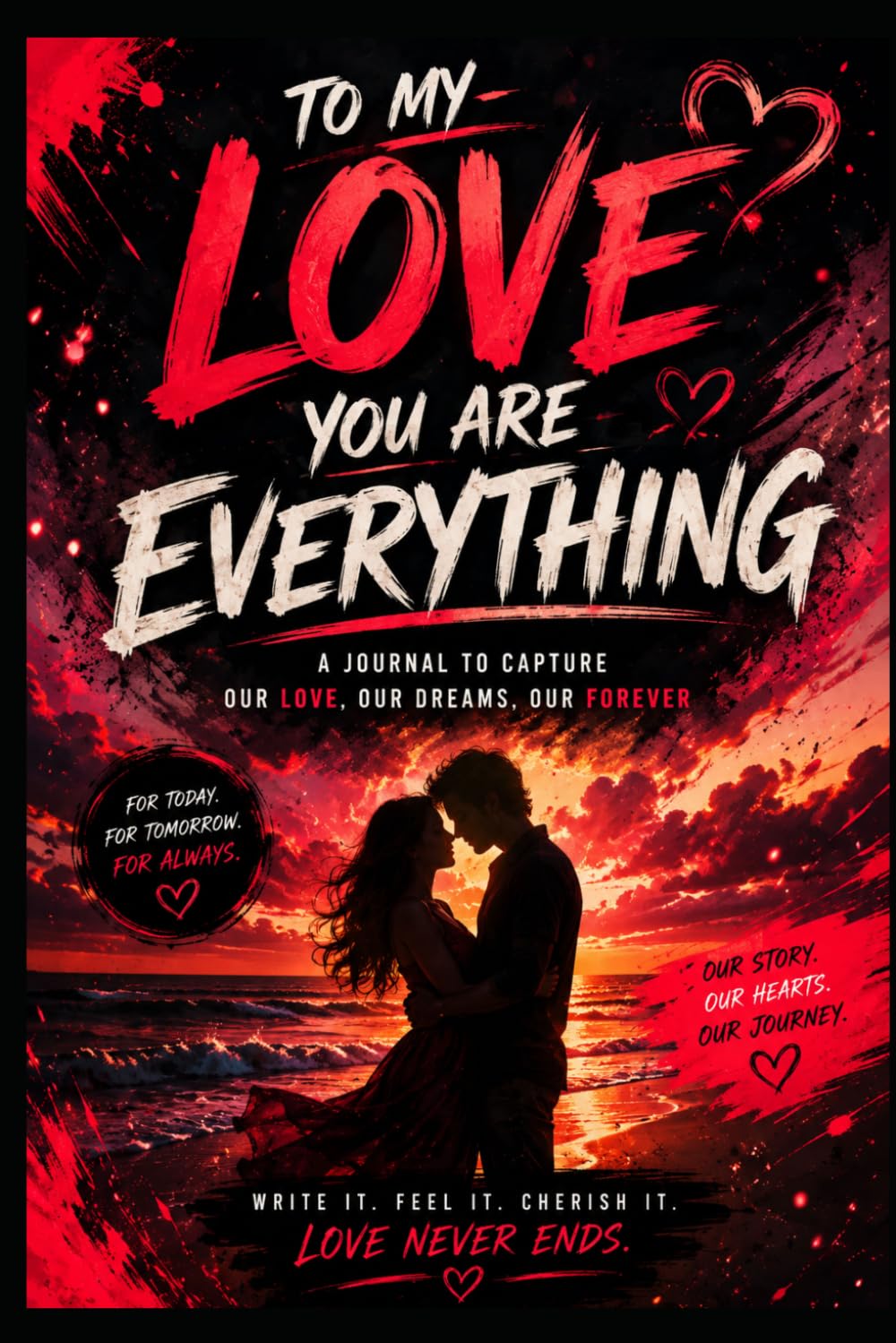 To my Love: You Are Everything: A Romantic Journal for Memories, Dreams & Forever Moments