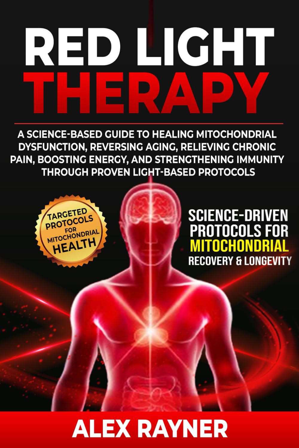 Red Light Therapy: A Science-Based Guide to Healing Mitochondrial Dysfunction, Reversing Aging, Relieving Chronic Pain, Boosting Energy, and Strengthening Immunity Through Proven Light-Based Protocols