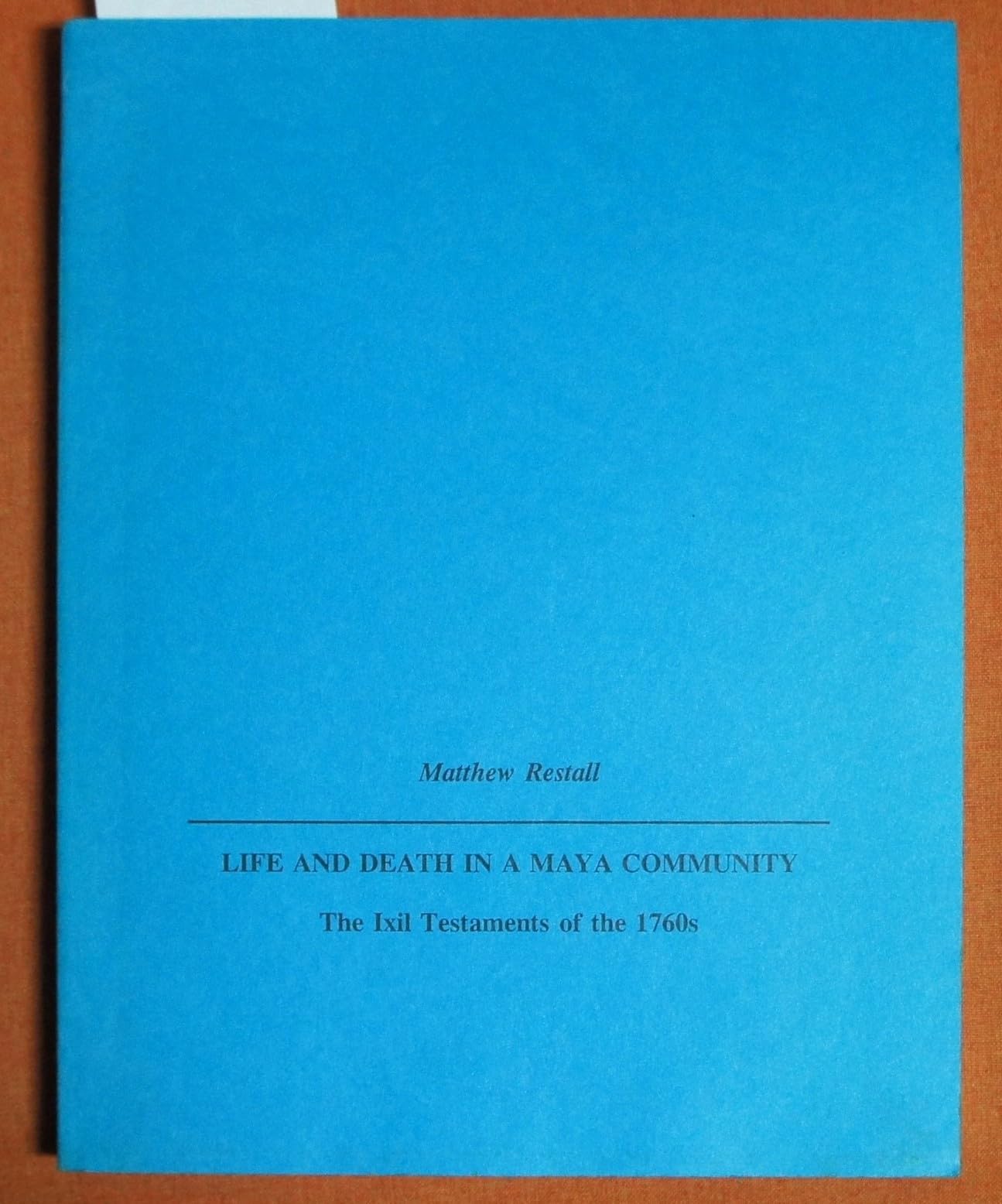 Life and Death in a Maya Community: The Ixil Testaments of the 1760s