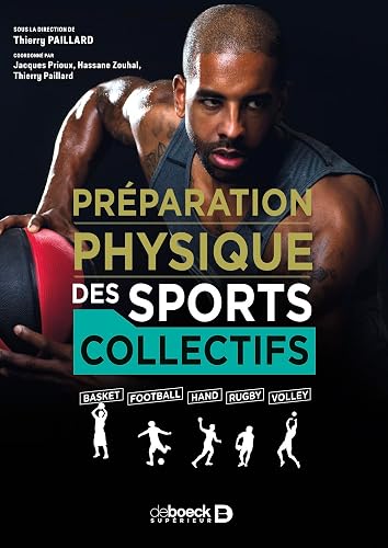 La préparation physique des sports collectifs: Basket - Football - Hand - Rugby - Volley
