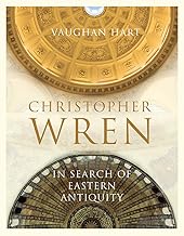 Christopher Wren: In Search of Eastern Antiquity (The Paul Mellon Centre for Studies in British Art)