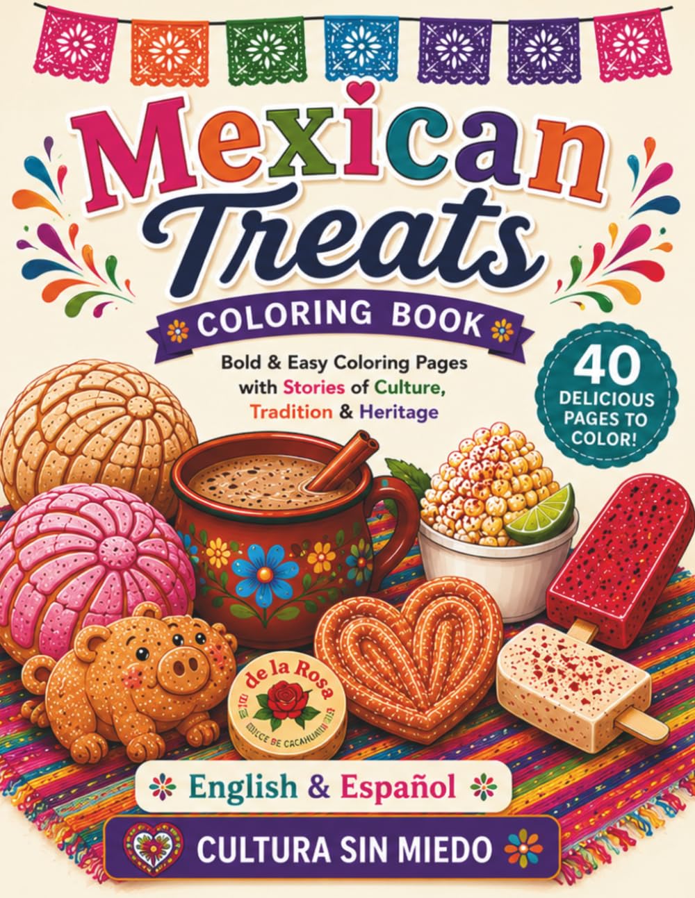 Mexican Treats Coloring Book: Bold & Easy Coloring Pages with Stories of Culture, Tradition & Heritage | English & Español: 40 Delicious Mexican Favorites to Color, Learn About, and Celebrate