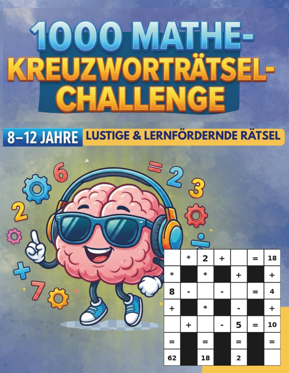 Mathe-Kreuzworträtsel für Kinder von 8–12 Jahren: 1000 lustige, kompetenzfördernde Logik- und Mathe-Puzzles