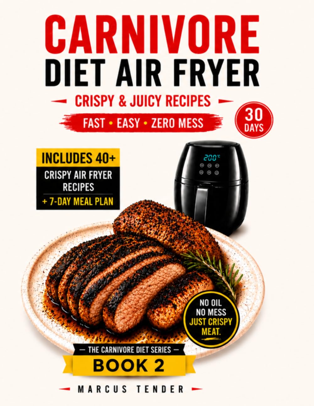 CARNIVORE AIR FRYER COOKBOOK FOR BEGINNERS: Simple, Crispy, and Stress-Free Meat Recipes for Your First Steps into Carnivore Cooking (THE CARNIVORE DIET SERIES)