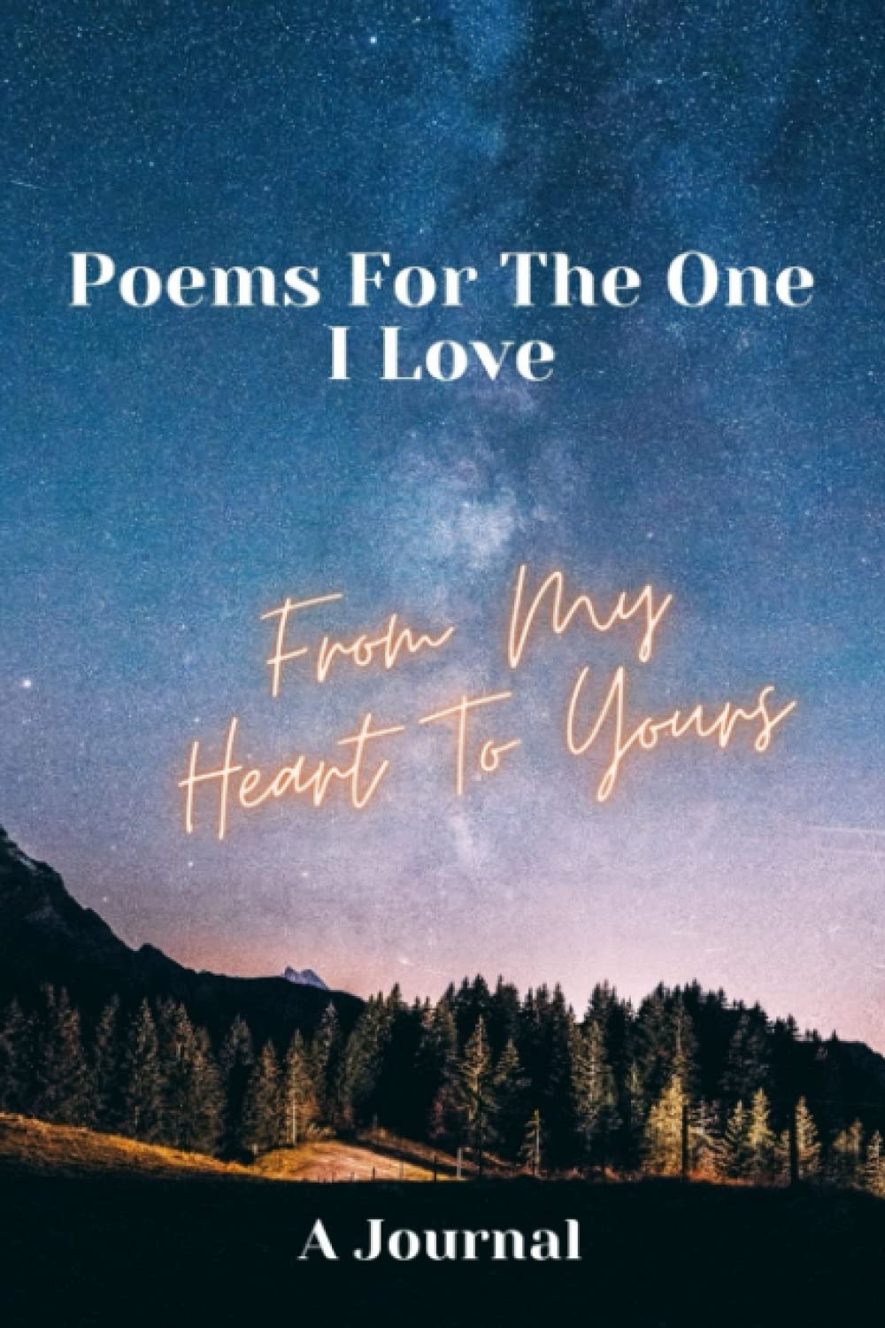 MY POEMS FOR YOU A SPECIALLY COLLECTED JOURNAL: A journal within which to put all your favorite poems - original or not - and then gift it to that special person in your life.