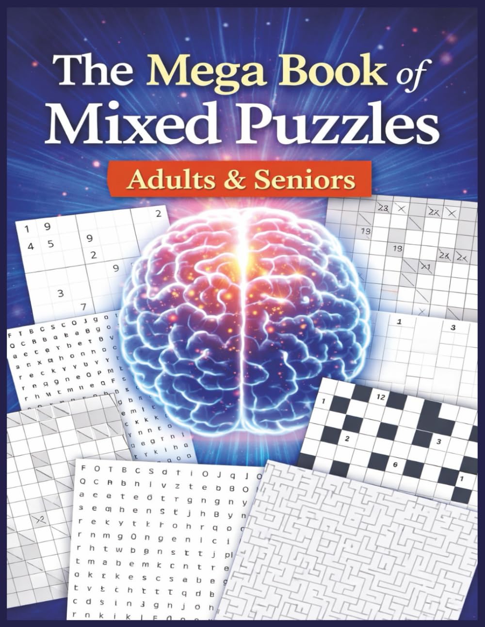 The Mega Book of Mixed Puzzles Adults & Seniors: A Fun and Challenging Collection of Brain Games Sudoku, Kakuro, Word Search, Crosswords & Mazes for Adults, Teens & Seniors